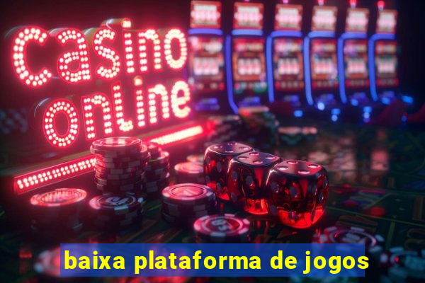 baixa plataforma de jogos